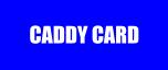 Caddy Card Info